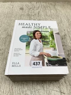QTY OF HEALTHY MADE SIMPLE BOOKS BY ELLA MILLS: LOCATION - A12