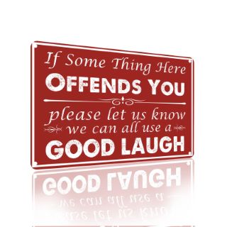 13X IF SOMETHING HERE OFFENDS YOU WE CAN ALL USE A GOOD LAUGH SIGNS RRP £110: LOCATION - I