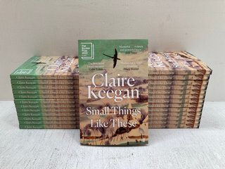 QTY OF SMALL THINGS LIKE THESE BOOKS BY CLAIRE KEEGAN: LOCATION - B10