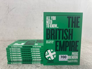 QTY OF ALL YOU NEED TO KNOW THE BRITISH EMPIRE BOOKS BY PIERS BRENDON: LOCATION - B8