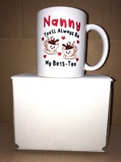 QUANTITY OF ITEMS TO INCLUDE  NANNY YOU'LL ALWAYS BE MY BEST-TEA MUG RRP £305: LOCATION - B RACK