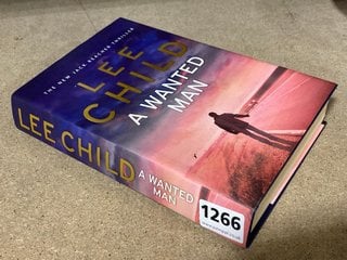 A SIGNED HARDBACK FIRST EDITION BY LEE CHILD, A WANTED MAN: LOCATION - CR9