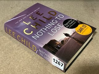 A SIGNED HARDBACK FIRST EDITION BY LEE CHILD, NOTHING TO LOSE: LOCATION - CR9